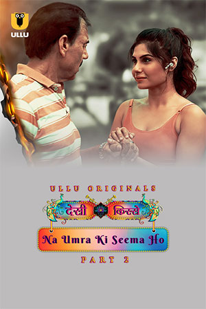 [18+] Desi Kisse: Na Umra Ki Seema Ho (2024) S01 Part 2 Hindi ULLU Originals Complete WEB Series 480p | 720p | 1080p WEB-DL