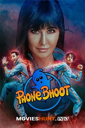 Phone Bhoot (2022) Hindi Full Movie WEB-DL 480p [400MB] | 720p [1.2GB] | 1080p [2.8GB] | 2160p 4K [9.6GB]