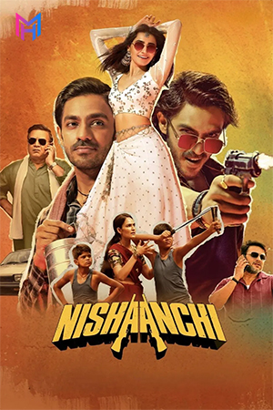 Nishaanchi (2025) WEB-DL Hindi Full Movie 480p [600MB] | 720p [1.5GB] | 1080p [3.5GB] | 2160p 4K [18.9GB]