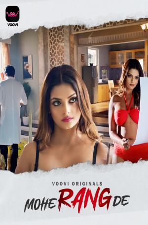 [18+] Mohe Rang De (2024) S01 Part 1 Hindi Voovi Complete WEB Series 720p | 1080p WEB-DL