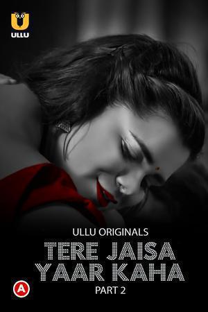 [18+] Tere Jaisa Yaar Kaha (2023) S01 Part 2 Hindi ULLU Originals Complete WEB Series 480p | 720p | 1080p WEB-DL