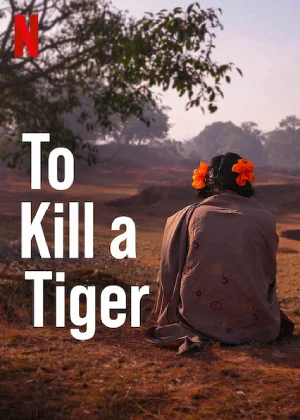 To Kill a Tiger (2022) Hindi Full Movie WEB-DL 480p [400MB] | 720p [1.1GB] | 1080p [2.4GB]