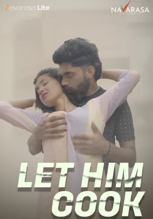 Download [18+] Let Him Cook (2024) UNRATED Hindi S01 {Episode 1 Added} NavaRasa WEB Series 720p | 1080p WEB-DL