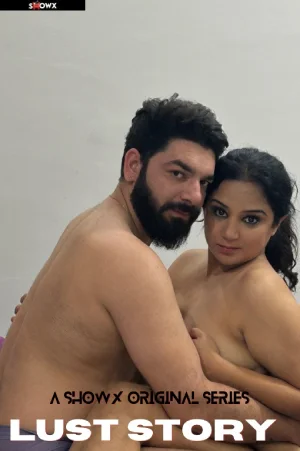 Download [18+] Lust Story (2024) UNRATED Hindi ShowX Originals Short Film 720p | 1080p WEB-DL