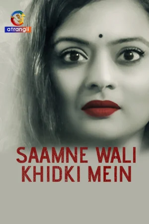 Download [18+] Saamne Wali Khidki Mein (2024) UNRATED Hindi Atrangii Short Film 720p | 1080p WEB-DL