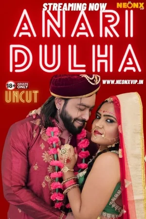Download [18+] Anari Dulha (2024) UNRATED Hindi NeonX Originals Short Film 720p | 1080p WEB-DL
