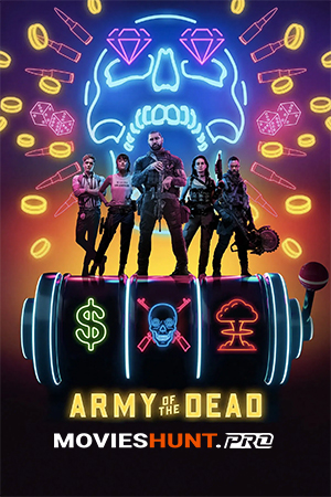 Army of the Dead (2021) WEB-DL Dual Audio [Hindi ORG. + English] Full Movie 480p [500MB] | 720p [1.5GB] | 1080p [3.2GB] | 2160p 4K [12.6GB]