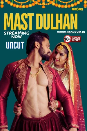 Download [18+] Mast Dulhan (2024) UNRATED Hindi NeonX Originals Short Film 720p | 1080p WEB-DL