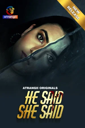 Download [18+] He Said She Said (2024) UNRATED Hindi Atrangii Short Film 720p | 1080p WEB-DL