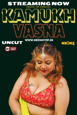 Download [18+] Kamukh Vasna (2024) UNRATED Hindi NeonX Originals Short Film 720p | 1080p WEB-DL