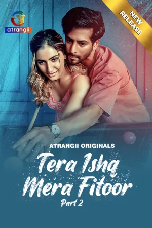 Download [18+] Tera Ishq Mera Fitoor (2024) S01 Part 2 Hindi Atrangii Complete WEB Series 480p | 720p | 1080p WEB-DL