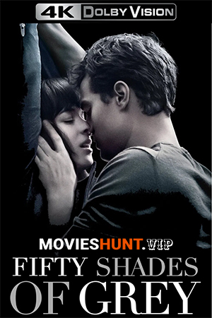 [18+] Fifty Shades of Grey (2015) WEB-DL Multi Audio [Hindi ORG. + English + Tamil + Telugu + Kannada] Full Movie 480p [400MB] | 720p [1.3GB] | 1080p [2.2GB] | 2160p 4K [8GB]