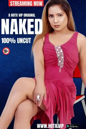 Download [18+] Naked (2024) UNRATED Hindi HotX Originals Short Film 720p | 1080p WEB-DL
