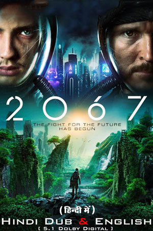 2067 – Movie (2020) BluRay Dual Audio {Hindi-English} 480p [400MB] | 720p [1.1GB] | 1080p [2.3GB]