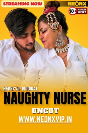 Download [18+] Naughty Nurse (2024) UNRATED Hindi NeonX Originals Short Film 720p | 1080p WEB-DL