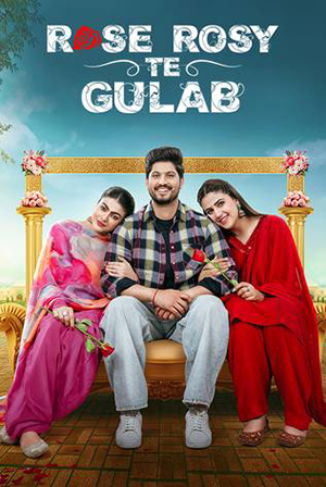Rose Rosy Te Gulab (2024) WEB-DL Punjabi Full Movie 480p [350MB] | 720p [1GB] | 1080p [2.5GB]