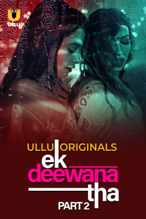 [18+] Ek Deewana Tha (2024) S01 Part 2 Hindi ULLU Originals Complete WEB Series 720p | 1080p WEB-DL