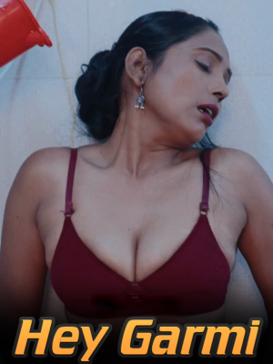 Download [18+] Hey Garmi (2024) UNRATED Hindi Short Film 720p | 1080p WEB-DL