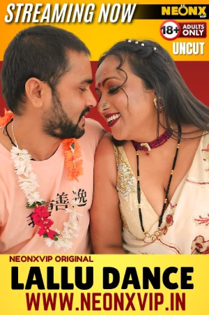 Download [18+] Lallu Dance (2024) UNRATED Hindi NeonX Originals Short Film 720p | 1080p WEB-DL