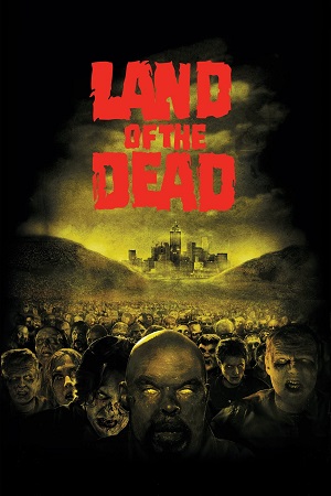 Land of the Dead (2005) BluRay Dual Audio [Hindi ORG. + English] Full Movie 480p [300MB] | 720p [950MB] | 1080p [2GB]