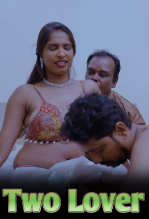 Download [18+] Two Lover (2024) UNRATED Hindi Short Film 720p | 1080p WEB-DL