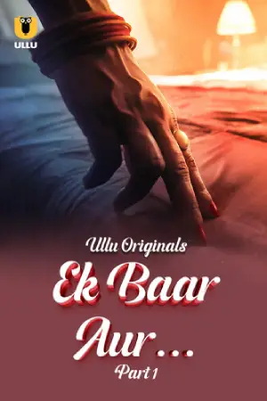 [18+] Ek Baar Aur (2024) S01 Part 1 Hindi ULLU Originals Complete WEB Series 720p | 1080p WEB-DL
