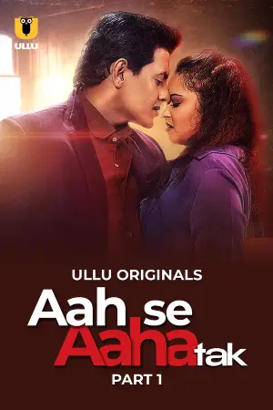 [18+] Aah Se Aaha Tak (2024) S01 Part 1 Hindi ULLU Originals Complete WEB Series 720p | 1080p WEB-DL