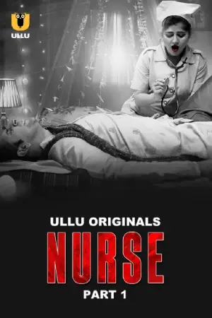 [18+] Nurse (2024) S01 Part 1 Hindi ULLU Originals Complete WEB Series 720p | 1080p WEB-DL