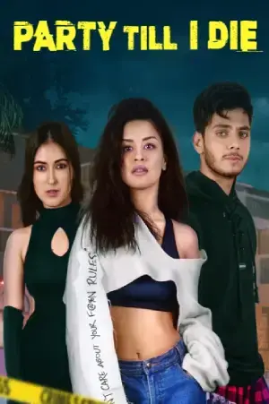 Party Till I Die (2024) Season 1 Complete Hindi WEB Series 480p | 720p | 1080p WEB-DL