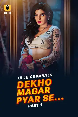[18+] Dekho Magar Pyar Se (2025) S01 Part 1 Hindi ULLU Originals Complete WEB Series 720p | 1080p WEB-DL