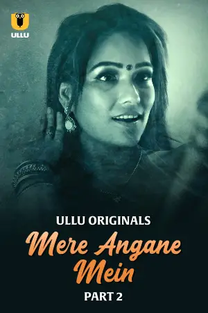 [18+] Mere Angane Mein (2025) S01 Part 2 Hindi ULLU Originals Complete WEB Series 720p | 1080p WEB-DL