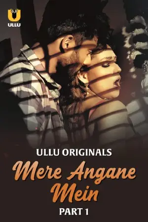 [18+] Mere Angane Mein (2025) S01 Part 1 Hindi ULLU Originals Complete WEB Series 720p | 1080p WEB-DL