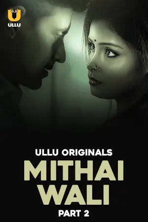 [18+] Mithai Wali (2025) S01 Part 2 Hindi ULLU Originals Complete WEB Series 720p | 1080p WEB-DL