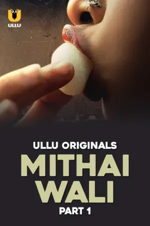 [18+] Mithai Wali (2025) S01 Part 1 Hindi ULLU Originals Complete WEB Series 720p | 1080p WEB-DL