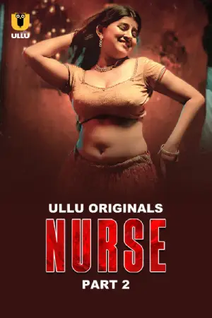 [18+] Nurse (2024) S01 Part 2 Hindi ULLU Originals Complete WEB Series 720p | 1080p WEB-DL