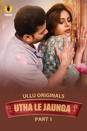 [18+] Utha Le Jaunga (2025) S01 Part 1 Hindi ULLU Originals Complete WEB Series 720p | 1080p WEB-DL