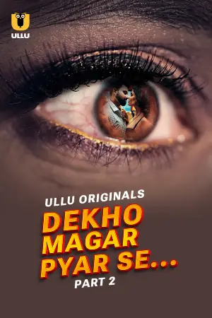 [18+] Dekho Magar Pyar Se (2025) S01 Part 2 Hindi ULLU Originals Complete WEB Series 720p | 1080p WEB-DL