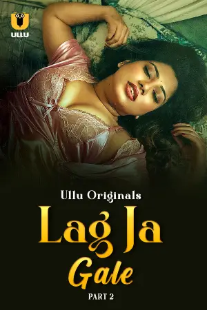 [18+] Lag Ja Gale (2025) S01 Part 2 Hindi ULLU Originals Complete WEB Series 720p | 1080p WEB-DL