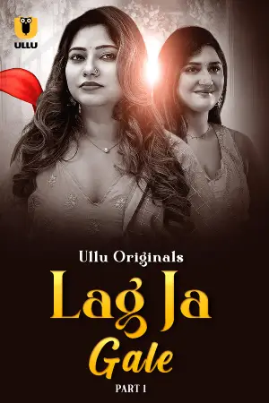 [18+] Lag Ja Gale (2025) S01 Part 1 Hindi ULLU Originals Complete WEB Series 720p | 1080p WEB-DL