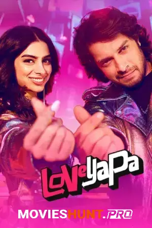 Loveyapa (2025) JIOHS WEB-DL Hindi Full Movie 480p [400MB] | 720p [1.3GB] | 1080p [3.2GB] | 2160p 4K [10.8GB]
