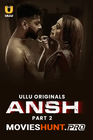 [18+] Ansh (2025) S01 Part 2 Hindi ULLU Originals Complete WEB Series 720p | 1080p WEB-DL