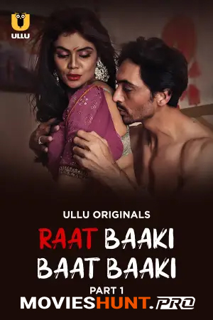 [18+] Raat Baaki Baat Baaki (2025) S01 Part 1 Hindi ULLU Originals Complete WEB Series 720p | 1080p WEB-DL