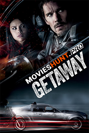 Getaway (2013) BluRay Multi Audio [Hindi ORG. + English + Tamil] Full Movie 480p [550MB] | 720p [850MB] | 1080p [1.4GB]