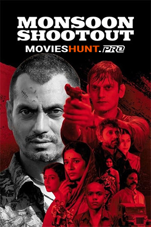 Monsoon Shootout (2013) WEB-DL Hindi Full Movie 480p [250MB] | 720p [800MB] | 1080p [1.7GB]