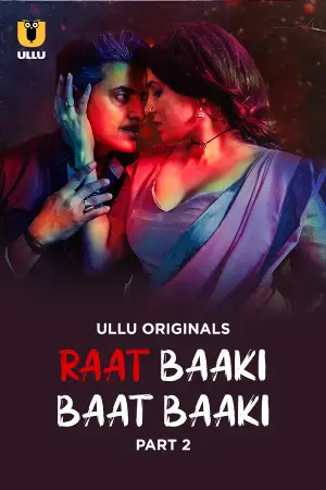 [18+] Raat Baaki Baat Baaki (2025) S01 Part 2 Hindi ULLU Originals Complete WEB Series 720p | 1080p WEB-DL