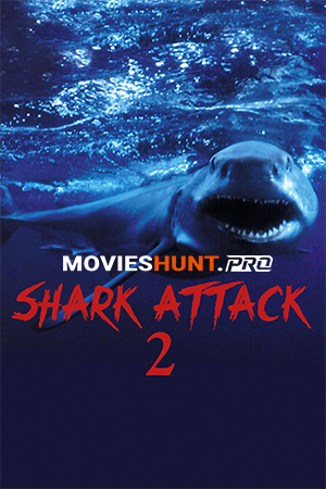 Shark Attack 2 (2000) Dual Audio [Hindi ORG. + English] Full Movie WEB-DL 480p [350MB] | 720p [1GB] | 1080p [3.2GB]