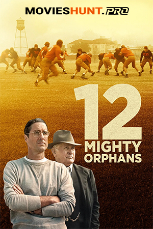 12 Mighty Orphans (2021) BluRay Multi Audio [Hindi ORG. + English + Tamil + Telugu] Full Movie 480p [600MB] | 720p [1.2GB] | 1080p [2.1GB]