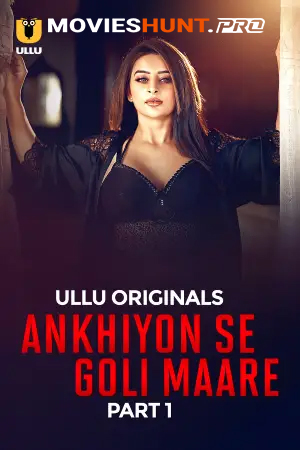 [18+] Ankhiyon Se Goli Maare (2025) S01 Part 1 Hindi ULLU Originals Complete WEB Series 720p | 1080p WEB-DL
