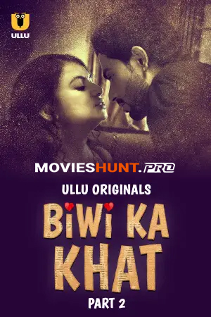 [18+] Biwi Ka Khat (2025) S01 Part 2 Hindi ULLU Originals Complete WEB Series 720p | 1080p WEB-DL