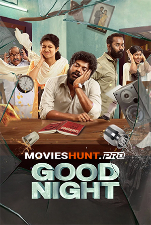 Good Night (2023) Multi Audio [Hindi ORG. + Tamil + Telugu + Malayalam + Kannada] Full Movie HS WEB-DL 480p [750MB] | 720p [1.3GB] | 1080p [3GB] | 2160p 4K [8.8GB]